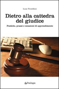 Dietro alla cattedra del giudice. Pratiche, prassi e occasioni di apprendimento - Librerie.coop