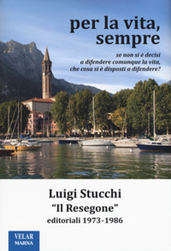 Per la vita, sempre. «Il Resegone», editoriali 1973-1986 - Librerie.coop Per la vita, sempre. «Il Resegone», editoriali 1973-1986 - Librerie.coop