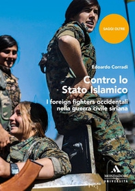 Contro lo Stato islamico. I foreign fighters occidentali nella guerra civile siriana - Librerie.coop Contro lo Stato islamico. I foreign fighters occidentali nella guerra civile siriana - Librerie.coop