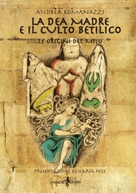 La dea madre e il culto Betilico. Le origini del mito - Librerie.coop