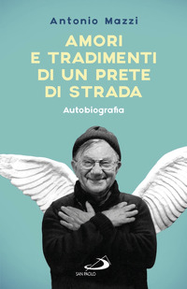 Amori e tradimenti di un prete di strada - Librerie.coop Amori e tradimenti di un prete di strada - Librerie.coop