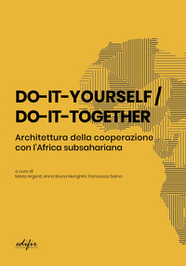 Do-it-yourself / do-it-together. Architettura della cooperazione con l'Africa subsahariana - Librerie.coop Do-it-yourself / do-it-together. Architettura della cooperazione con l'Africa subsahariana - Librerie.coop