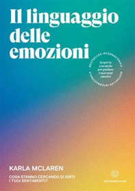 Il linguaggio delle emozioni. Cosa stanno cercando di dirti i tuoi sentimenti? - Librerie.coop