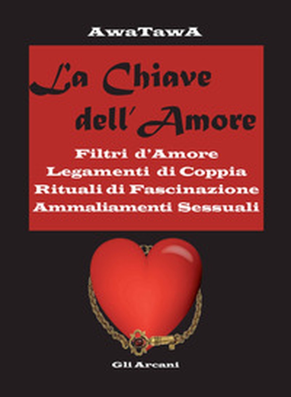 La chiave dell'amore. Filtri d'amore, legamenti di coppia, rituali di fascinazione, ammaliamenti sessuali - Librerie.coop La chiave dell'amore. Filtri d'amore, legamenti di coppia, rituali di fascinazione, ammaliamenti sessuali - Librerie.coop