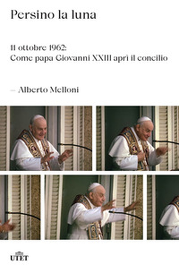 Persino la luna. 11 ottobre 1962: come papa Giovanni XXIII aprì il concilio - Librerie.coop Persino la luna. 11 ottobre 1962: come papa Giovanni XXIII aprì il concilio - Librerie.coop