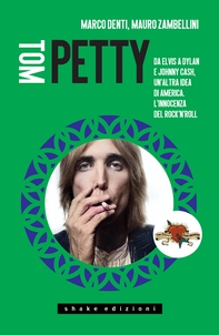 Tom Petty. Da Elvis a Dylan e Johnny Cash, un'altra idea di America. L'innocenza del rock'n'roll - Librerie.coop