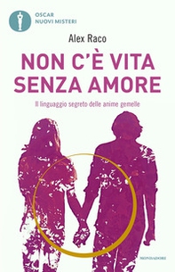 Non c'è vita senza amore. Il linguaggio segreto delle anime gemelle - Librerie.coop