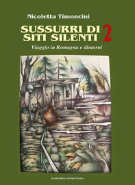 Sussurri di siti silenti. Viaggio in Romagna e dintorni - Librerie.coop