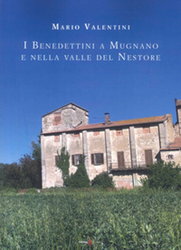 I benedettini a Mugnano e nella Valle del Nestore - Librerie.coop I benedettini a Mugnano e nella Valle del Nestore - Librerie.coop