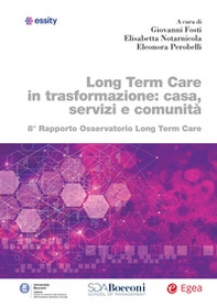 Long term care in trasformazione: casa, servizi e comunità. 8° rapporto Osservatorio Long Term Care - Librerie.coop