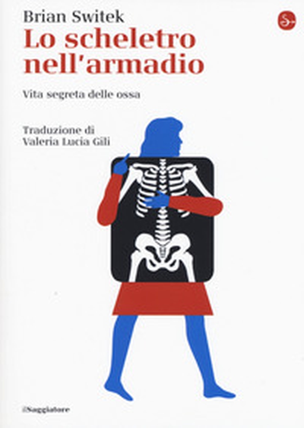 Lo scheletro nell'armadio. Vita segreta delle ossa - Librerie.coop Lo scheletro nell'armadio. Vita segreta delle ossa - Librerie.coop