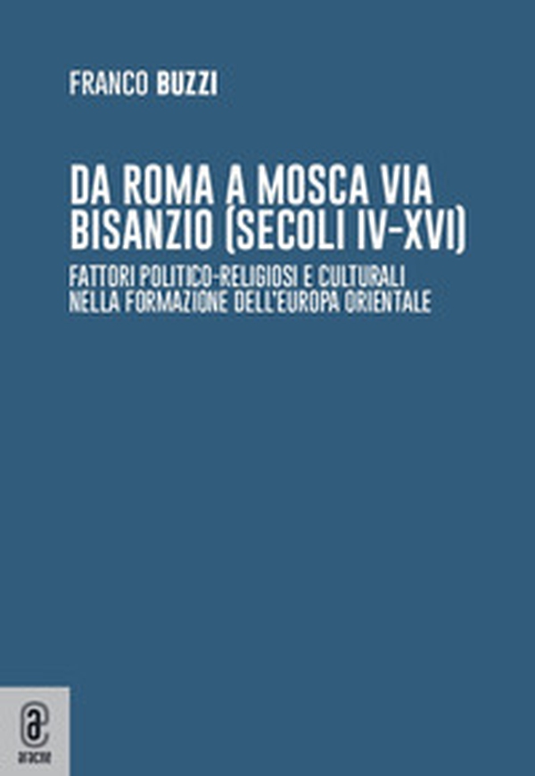 Da Roma a Mosca via Bisanzio (secoli IV-XVI) etc. - Librerie.coop Da Roma a Mosca via Bisanzio (secoli IV-XVI) etc. - Librerie.coop