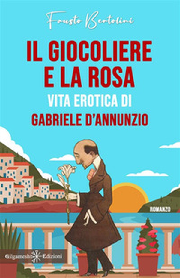 Il giocoliere e la rosa. Vita erotica di Gabriele D'Annunzio - Librerie.coop Il giocoliere e la rosa. Vita erotica di Gabriele D'Annunzio - Librerie.coop