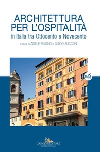 Architettura per l'ospitalità. In Italia tra Ottocento e Novecento - Librerie.coop
