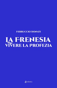 La frenesia. Vivere la profezia. Vita vissuta - Librerie.coop