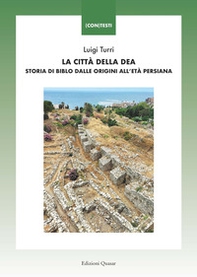 La città della Dea. Storia di Biblo dalle origini all'età persiana - Librerie.coop