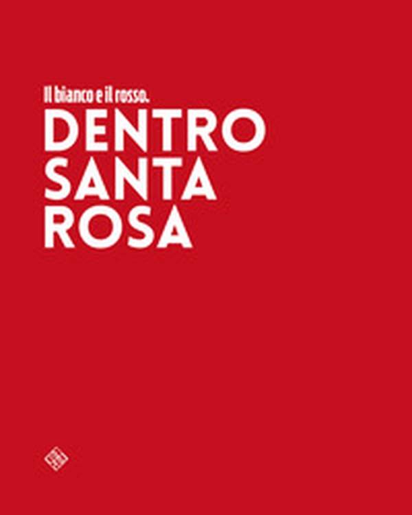 Il bianco e il rosso. Dentro Santa Rosa - Librerie.coop Il bianco e il rosso. Dentro Santa Rosa - Librerie.coop