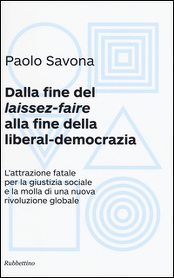Dalla fine del «laissez-faire» alla fine della liberal-democrazia. L'attrazione fatale per la giustizia sociale e la molla di una nuova rivoluzione globale - Librerie.coop Dalla fine del «laissez-faire» alla fine della liberal-democrazia. L'attrazione fatale per la giustizia sociale e la molla di una nuova rivoluzione globale - Librerie.coop