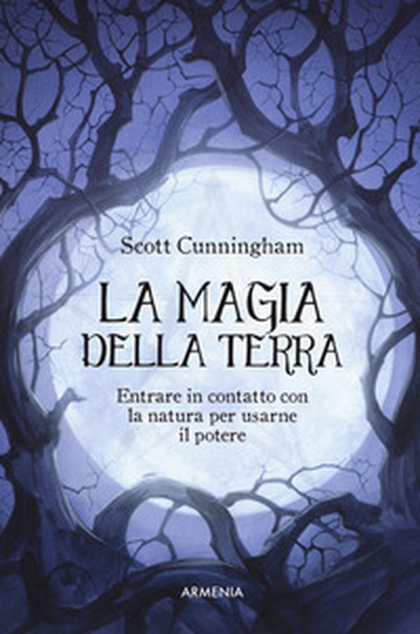 La magia della terra. Entrare in contatto con la natura per usarne il potere - Librerie.coop La magia della terra. Entrare in contatto con la natura per usarne il potere - Librerie.coop