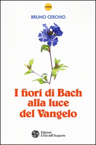 I fiori di Bach alla luce del Vangelo - Librerie.coop