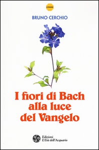 I fiori di Bach alla luce del Vangelo - Librerie.coop I fiori di Bach alla luce del Vangelo - Librerie.coop