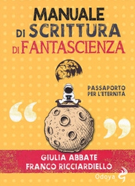 Manuale di scrittura di fantascienza. Passaporto per l'eternità - Librerie.coop