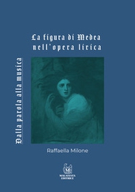 La figura di Medea nell'opera lirica. Dalla parola alla musica - Librerie.coop La figura di Medea nell'opera lirica. Dalla parola alla musica - Librerie.coop