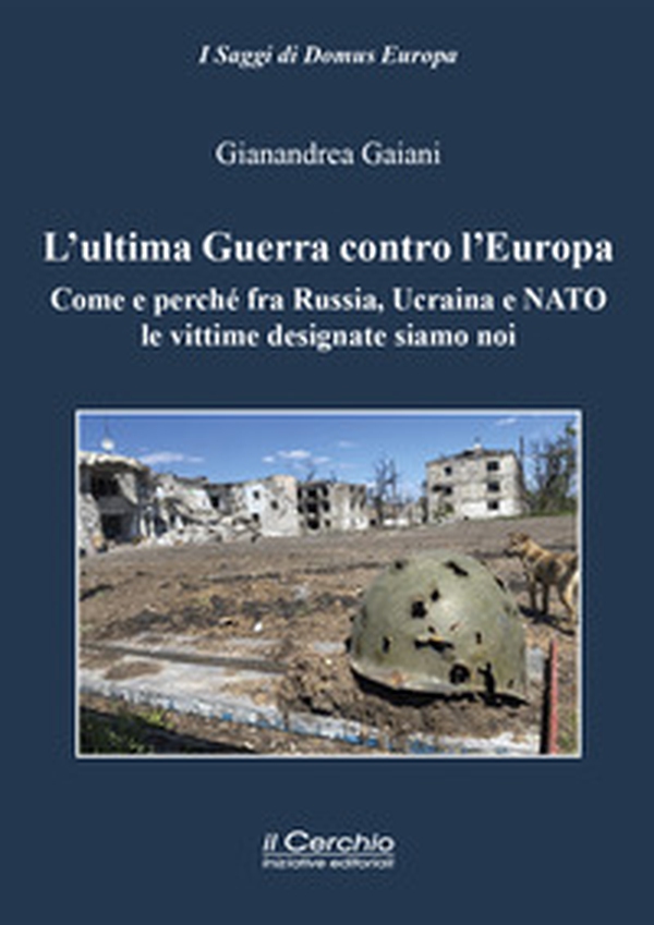 L'ultima guerra contro l'Europa. Come e perché fra Russia, Ucraina e NATO le vittime designate siamo noi - Librerie.coop L'ultima guerra contro l'Europa. Come e perché fra Russia, Ucraina e NATO le vittime designate siamo noi - Librerie.coop