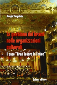 La gestione della brand nelle organizzazioni culturali. Il caso «gran teatro La Fenice» - Librerie.coop La gestione della brand nelle organizzazioni culturali. Il caso «gran teatro La Fenice» - Librerie.coop