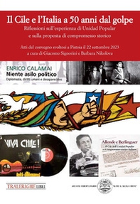 Il Cile e l'Italia a 50 anni dal golpe. Riflessioni sull'esperienza di Unidad Popular e sulla proposta di compromesso storico. Atti del convegno (Pistoia, 22 settembre 2023) - Librerie.coop