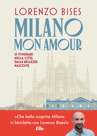 Milano mon amour. 25 itinerari nella città dalle bellezze nascoste - Librerie.coop