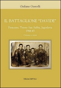 Il battaglione «Davide». Piemonte, Trieste San Sabba, Jgoslavia 1944-45. Cronaca e storia - Librerie.coop