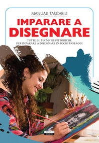 Imparare a disegnare. Tutte le tecniche pittoriche per imparare a disegnare in pochi passaggi - Librerie.coop