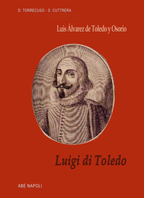 Luis Álvarez de Toledo y Osorio. Luigi di Toledo - Librerie.coop