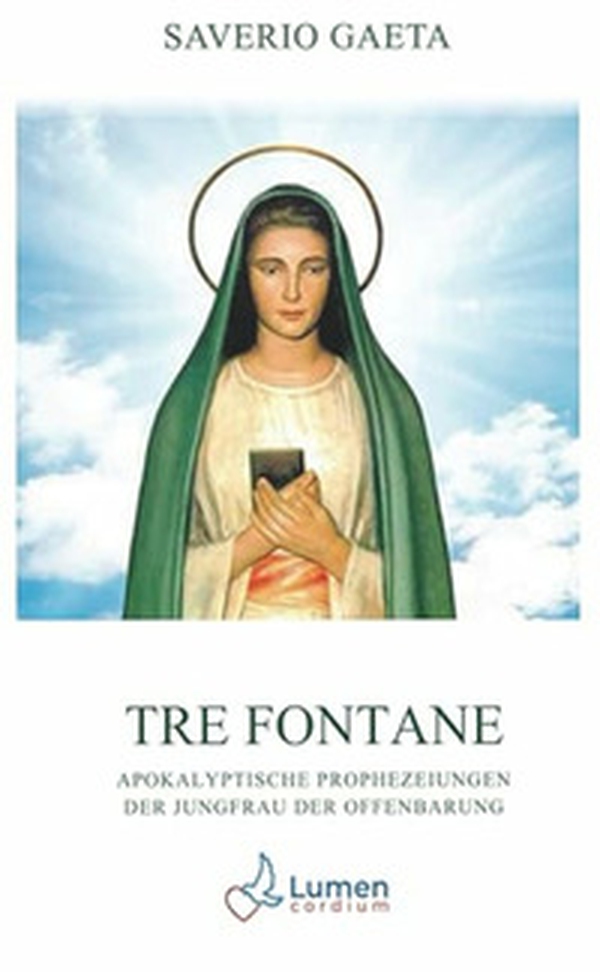 Tre Fontane. Apokalyptische Prophezeiungen der Jungfrau der Offenbarung - Librerie.coop