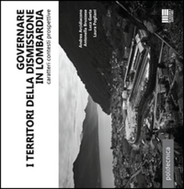 Governare i territori della dismissione in Lombardia - Librerie.coop Governare i territori della dismissione in Lombardia - Librerie.coop