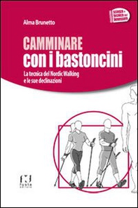 Camminare con i bastoncini. La tecnica del nordic walking e le sue declinazioni - Librerie.coop