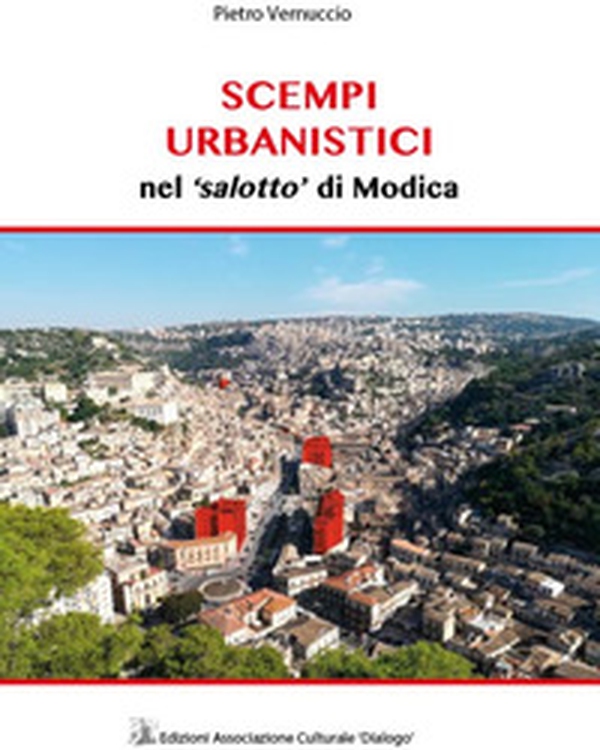 Scempi urbanistici nel «salotto» di Modica - Librerie.coop Scempi urbanistici nel «salotto» di Modica - Librerie.coop