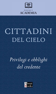 Cittadini del cielo. Privilegi e obblighi del credente - Librerie.coop