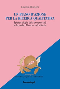 Un piano d'azione per la ricerca qualitativa. Epistemologia della complessità e Grounded Theory costruttivista - Librerie.coop Un piano d'azione per la ricerca qualitativa. Epistemologia della complessità e Grounded Theory costruttivista - Librerie.coop