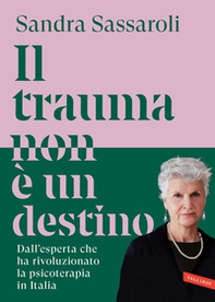 Il trauma non è un destino. Il passato non è una condanna, ma un punto di partenza - Librerie.coop