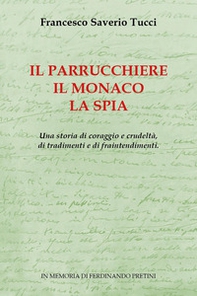 Il parrucchiere, il monaco, la spia. Una storia di coraggio e crudeltà, di tradimenti e di fraintendimenti - Librerie.coop