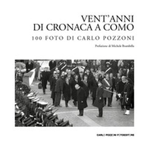 Vent'anni di cronaca a Como: 100 foto di Carlo Pozzoni - Librerie.coop Vent'anni di cronaca a Como: 100 foto di Carlo Pozzoni - Librerie.coop