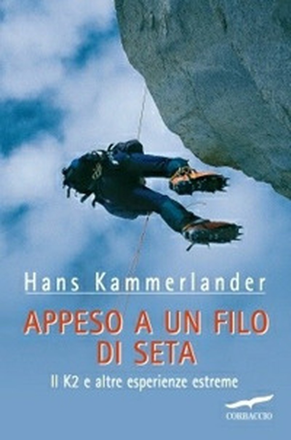 Appeso a un filo di seta. Il K2 e altre esperienze estreme - Librerie.coop Appeso a un filo di seta. Il K2 e altre esperienze estreme - Librerie.coop