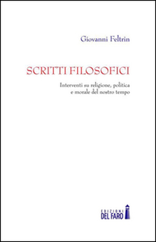 Scritti filosofici. Interventi su religione, politica e morale del nostro tempo - Librerie.coop