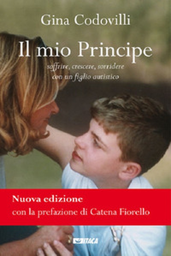 Il mio principe. Soffrire, crescere, sorridere con un figlio autistico - Librerie.coop Il mio principe. Soffrire, crescere, sorridere con un figlio autistico - Librerie.coop