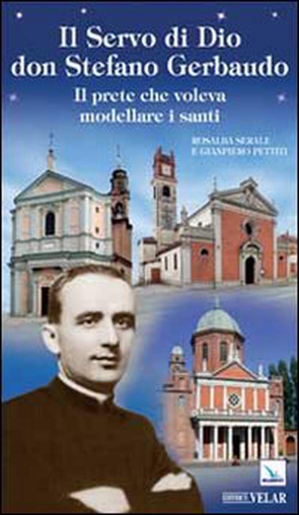 Il servo di Dio don Stefano Gerbaudo. Il prete che voleva modellare i santi - Librerie.coop Il servo di Dio don Stefano Gerbaudo. Il prete che voleva modellare i santi - Librerie.coop