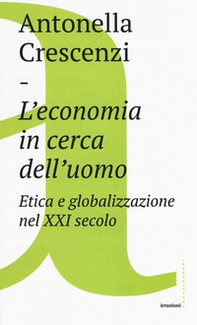 L'economia in cerca dell'uomo. Etica e globalizzazione nel XXI secolo - Librerie.coop L'economia in cerca dell'uomo. Etica e globalizzazione nel XXI secolo - Librerie.coop