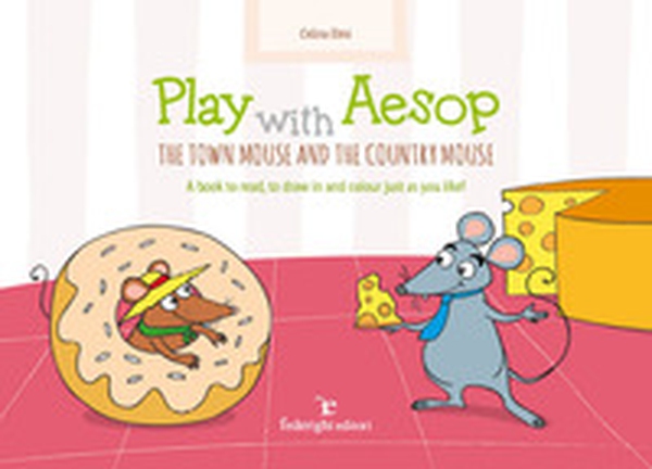 Play with Aesop. The town mouse and the country mouse. A book to read, to draw in and colour just as you like! - Librerie.coop Play with Aesop. The town mouse and the country mouse. A book to read, to draw in and colour just as you like! - Librerie.coop