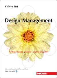 Design management. Gestire strategie, processi e implementazione - Librerie.coop